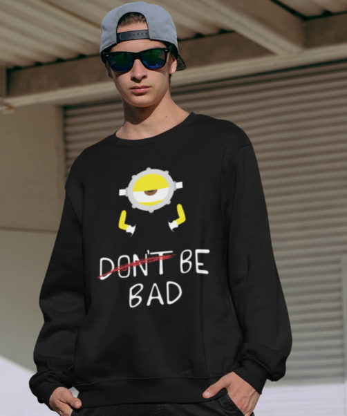 Men sweatshirts Be bad